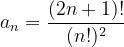 \dpi{120} a_{n}= \frac{(2n+1)!}{(n!)^2}